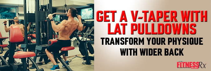 Get a V-Taper With Lat Pulldowns