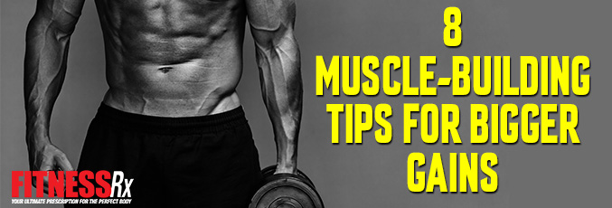 8 Muscle-Building Tips for Bigger Gains